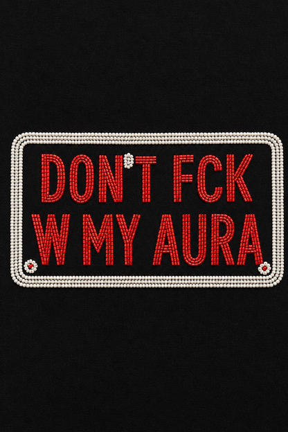 Don't fck w my aura tee